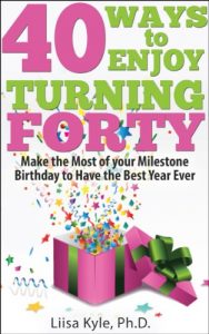 Download 40 Ways to Enjoy Turning Forty: Make the Most of Your Milestone Birthday to Have the Best Year Ever pdf, epub, ebook