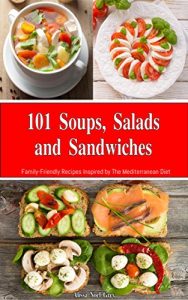 Download 101 Soups, Salads and Sandwiches: Family-Friendly Recipes Inspired by The Mediterranean Diet (Free Gift): Superfood Cookbook for Busy People on a Budget (Mediterranean Diet for Beginners) pdf, epub, ebook