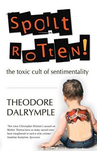 Download Spoilt Rotten: The Toxic Cult of Sentimentality pdf, epub, ebook