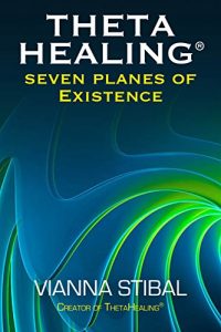 Download Seven Planes of Existence: The Philosophy Behind the ThetaHealing® Technique pdf, epub, ebook