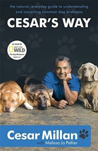 Download Cesar’s Way: The Natural, Everyday Guide to Understanding and Correcting Common Dog Problems pdf, epub, ebook