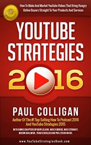 Download YouTube Strategies 2016: How To Make And Market YouTube Videos That Bring Hungry Online Buyers Straight To Your Products And Services pdf, epub, ebook