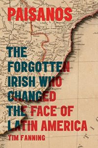Download Paisanos: The Forgotten Irish Who Changed the Face of Latin America pdf, epub, ebook