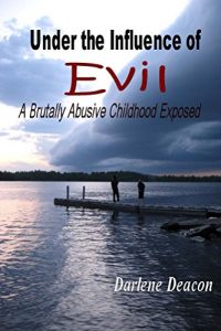 Download Under the Influence of Evil: A Brutally Abusive Childhood Exposed pdf, epub, ebook