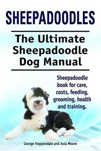 Download Sheepadoodles. Sheepadoodle book for care, costs, feeding, grooming, health and training. The Ultimate Sheepadoodle Dog Manual. pdf, epub, ebook