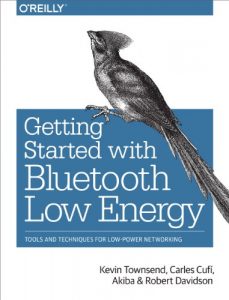 Download Getting Started with Bluetooth Low Energy: Tools and Techniques for Low-Power Networking pdf, epub, ebook