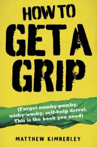 Download How to Get a Grip – Forget namby-pampy, wishy washy, self-help drivel. This is the book you need pdf, epub, ebook