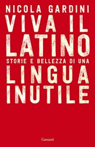 Download Viva il Latino: Storie e bellezza di una lingua inutile (Italian Edition) pdf, epub, ebook