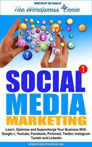 Download Social Media Marketing: Learn, optimise and supercharge your business with Google+, Youtube, Facebook, Pinterest, Twitter, Instagram, Tumblr and LinkedIn pdf, epub, ebook