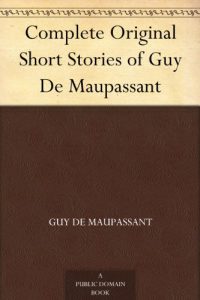 Download Complete Original Short Stories of Guy De Maupassant pdf, epub, ebook