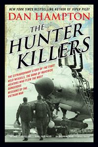 Download The Hunter Killers: The Extraordinary Story of the First Wild Weasels, the Band of Maverick Aviators Who Flew the Most Dangerous Missions of the Vietnam War pdf, epub, ebook
