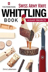 Download Victorinox Swiss Army Knife Book of Whittling: 43 Easy Projects pdf, epub, ebook