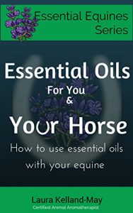 Download Essential Oils for You and Your Horse: How to use essential oils with your equine (Essential Equines Series Book 1) pdf, epub, ebook