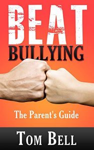 Download Beat Bullying – The Parent’s Guide (How To Stop Bullying Book 1) pdf, epub, ebook