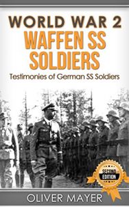 Download World War 2: Waffen SS Soldiers – Testimonies of German SS Soldiers – 2nd Edition (World War 2, WW2, WWII, German Soldiers) pdf, epub, ebook