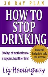 Download HOW TO STOP DRINKING    30 DAY PLAN: 30 days of motivation to a happier, healthier life! pdf, epub, ebook