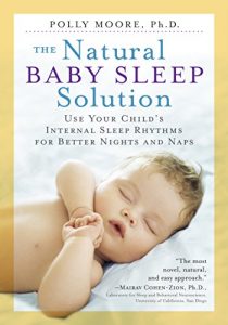 Download The Natural Baby Sleep Solution: Use Your Child’s Internal Sleep Rhythms for Better Nights and Naps pdf, epub, ebook