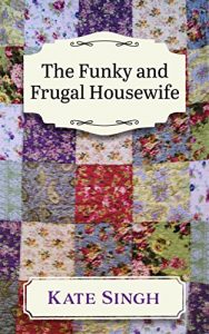 Download The Funky and Frugal Housewife: Making a Good Family Life on Very Little pdf, epub, ebook