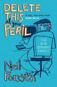 Download Delete This at Your Peril: The Bob Servant Emails pdf, epub, ebook