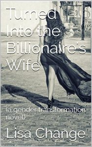 Download Turned Into the Billionaire’s Wife: (a gender transformation novel) pdf, epub, ebook