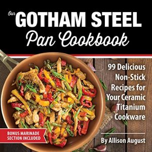 Download OUR GOTHAM STEEL PAN COOKBOOK: 99 Delicious Non-Stick Recipes for Your Ceramic Titanium Cookware (Smart Easy Healthy Lifestyle Recipes for Nutritious Stove Top Cooking Book 1) pdf, epub, ebook