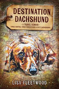 Download Destination Dachshund: Three Months, Three Generations, & Sixty Dachshunds: A Travel Memoir pdf, epub, ebook