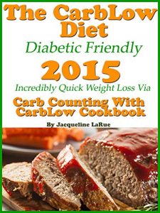 Download The CarbLow Diet Diabetic Friendly 2015 Incredibly Quick Weight Loss Via Carb Counting With CarbLow Cookbook pdf, epub, ebook