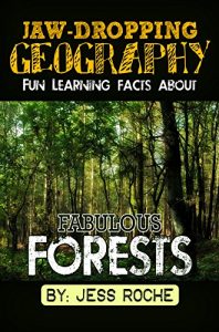 Download Jaw-Dropping Geography: Fun Learning Facts About Fabulous Forests: Illustrated Fun Learning For Kids pdf, epub, ebook