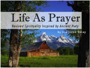 Download Life As Prayer: Revived Spirituality Inspired by Ancient Piety pdf, epub, ebook