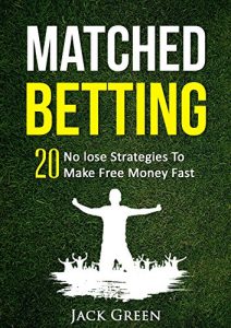 Download Matched Betting: 20 No lose Strategies To Make Free Money Fast (Matched Betting offers, betting deals, free matched bet, matched free bet, bet matching) … betting, matched betting free bets Book 1) pdf, epub, ebook