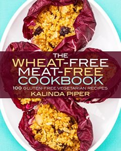 Download The Wheat-Free Meat-Free Cookbook: 100 Gluten-Free Vegetarian Recipes pdf, epub, ebook