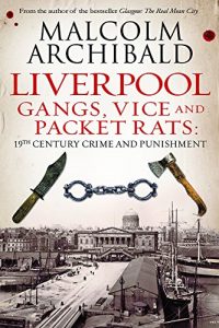 Download Liverpool: Gangs, Vices and Packet Rats: 19th Century Crime and Punishment pdf, epub, ebook