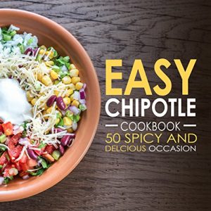 Download Easy Chipotle Cookbook: 50 Spicy and Delcious Chipotle Recipes (Chipotle Recipes, Chipotle Cookbook, Chipotle Cooking Book 1) pdf, epub, ebook