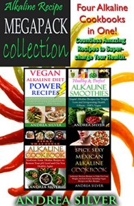 Download Alkaline Recipe Megapack Collection: Four Alkaline Cookbooks in One! Countless Amazing Recipes to Super-Charge Your Health (Recipe Megapack Collections Book 2) pdf, epub, ebook