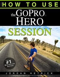 Download GoPro: How To Use The GoPro Hero Session pdf, epub, ebook