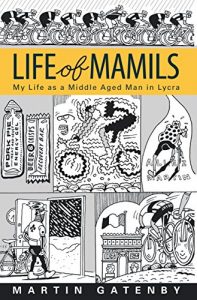 Download LIFE OF MAMILS: My Life as a Middle Aged Man in Lycra pdf, epub, ebook