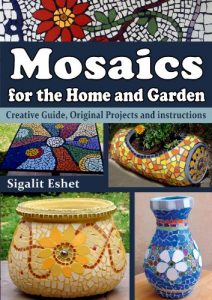 Download Mosaics for the Home and Garden – Creative Guide, Original Projects and instructions (Art and crafts Book 1) pdf, epub, ebook