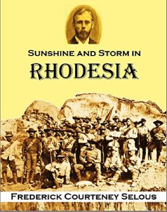 Download Sunshine and Storm in Rhodesia: Being a Narrative of Events in Matabeleland Both Before and During the Recent Native Insurrection Up to the Date of the Disbandment of the Bulawayo Field Force pdf, epub, ebook