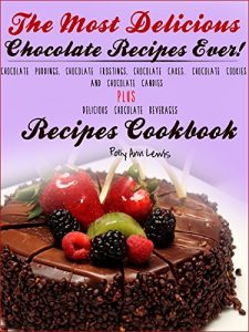 Download The Most Delicious Chocolate Recipes Ever! Chocolate Puddings, Chocolate Frostings, Chocolate Cakes. Chocolate Cookies AND Chocolate Candies PLUS Delicious Chocolate Beverages Recipes Cookbook pdf, epub, ebook