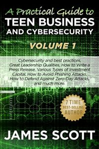 Download A Practical Guide to Teen Business and Cybersecurity – Volume 1 pdf, epub, ebook
