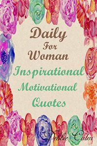 Download Daily for Woman : Inspirational & Motivation Quotes: 365 Days of a Positive Thinking , Happiness & Success (The Power of Wisdom for Positive Thinking Challenge Book 1) pdf, epub, ebook