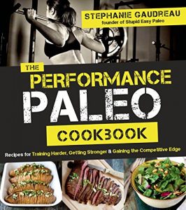 Download The Performance Paleo Cookbook: Recipes for Training Harder, Getting Stronger and Gaining the Competitive Edge pdf, epub, ebook