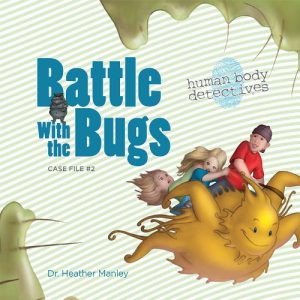 Download Battle with the Bugs: An Imaginative Journey Through the Immune System (Human Body Detectives) pdf, epub, ebook