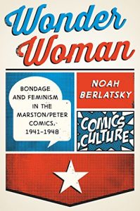 Download Wonder Woman: Bondage and Feminism in the Marston/Peter Comics, 1941-1948 (Comics Culture) pdf, epub, ebook
