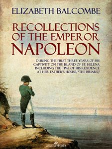 Download Recollections of the Emperor Napoleon, During the First Three Years of His Captivity on the Island of St. Helena pdf, epub, ebook