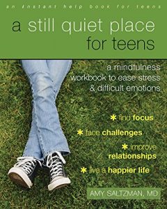 Download A Still Quiet Place for Teens: A Mindfulness Workbook to Ease Stress and Difficult Emotions (Instant Help Book for Teens) pdf, epub, ebook