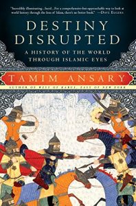 Download Destiny Disrupted: A History of the World Through Islamic Eyes pdf, epub, ebook