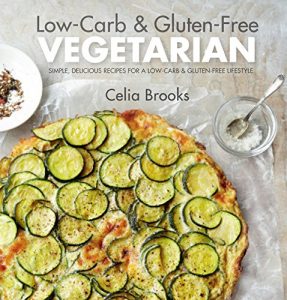 Download Low-carb & Gluten-free Vegetarian: simple, delicious recipes for a low-carb and gluten-free lifestyle pdf, epub, ebook