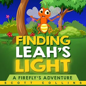 Download Children’s Books:  FINDING LEAH’S LIGHT (Books for Kids, Bedtime Story, Picture Book about a Firefly’s Missing Light in the Insect World): A Firefly’s Adventure pdf, epub, ebook