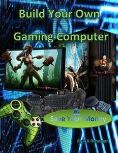 Download Build Your Own Gaming Computer: save money building your own high performing gaming PC or make money selling them pdf, epub, ebook